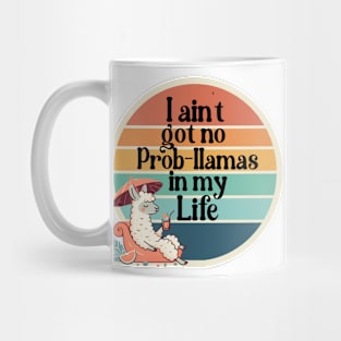 I ain't got no prob-llamas in my life Mug